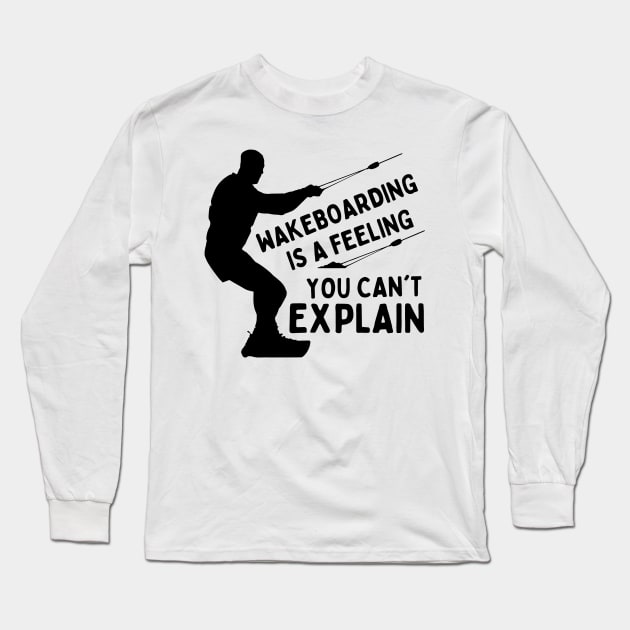 Wakeboarding Is A Feeling You Can't Explain Funny Wakeboarding Adventure Long Sleeve T-Shirt by Mochabonk